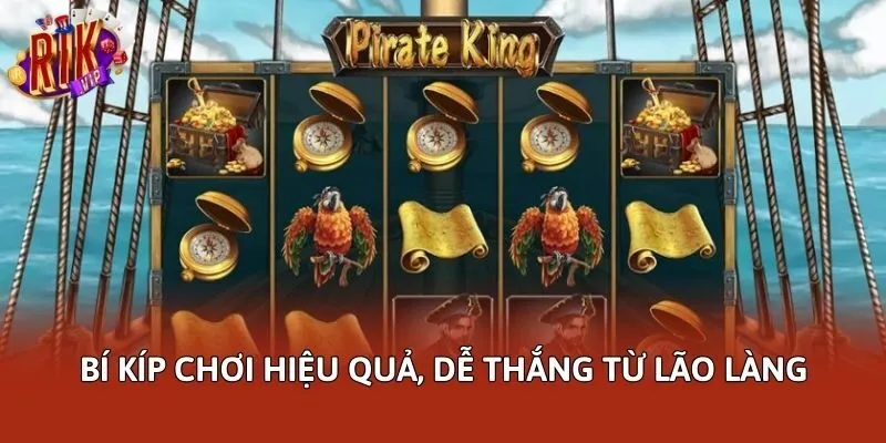 Bí kíp chơi hiệu quả, dễ thắng từ lão làng