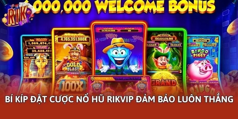 Bí kíp đặt cược nổ hũ Rikvip đảm bảo luôn thắng