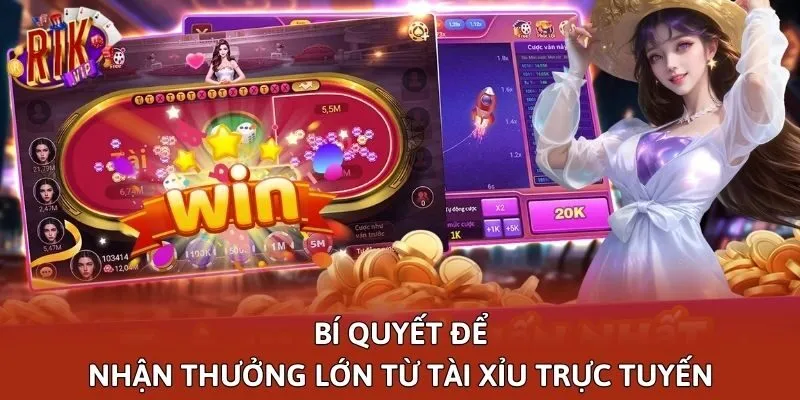 Bí quyết để nhận thưởng lớn từ Tài Xỉu trực tuyến
