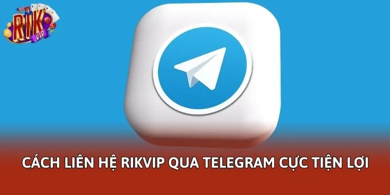 Cách liên hệ Rikvip qua Telegram cực tiện lợi
