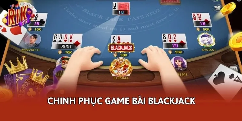 Chinh phục game bài Blackjack