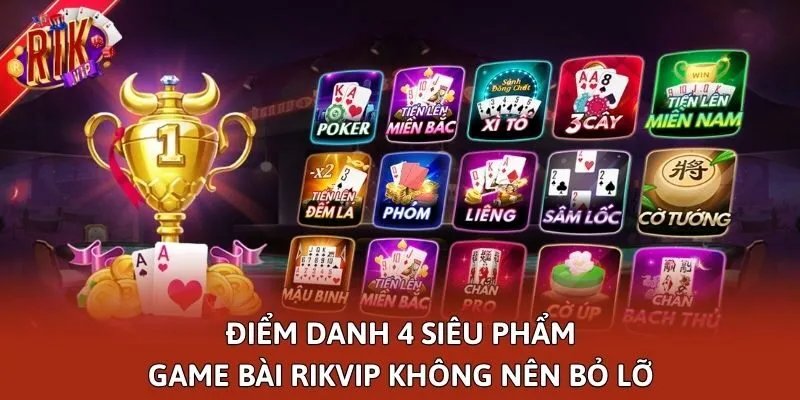 Điểm danh 4 siêu phẩm game bài Rikvip không nên bỏ lỡ