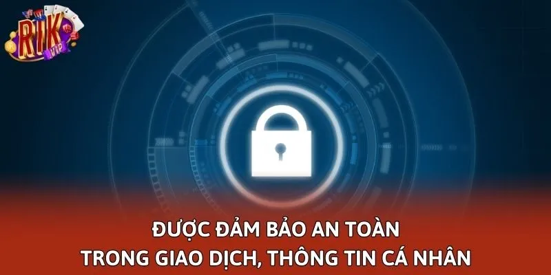 Được đảm bảo an toàn trong giao dịch, thông tin cá nhân