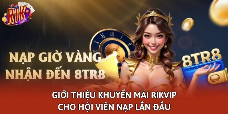 Giới thiệu khuyến mãi Rikvip cho hội viên nạp lần đầu