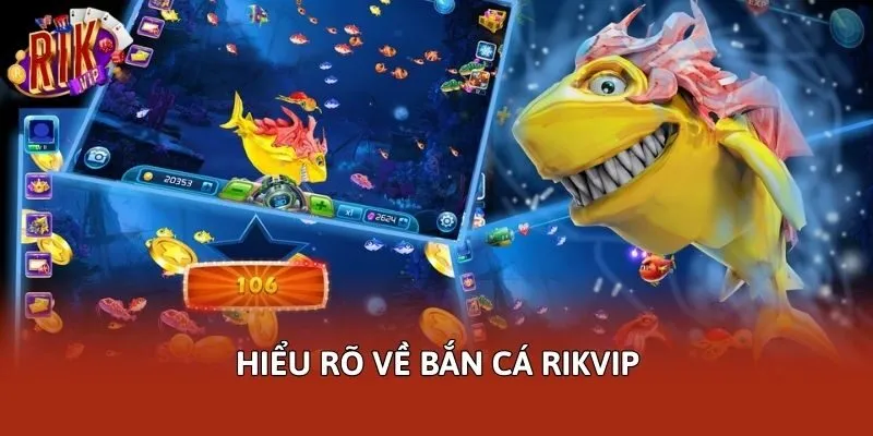 Hiểu rõ về bắn cá Rikvip