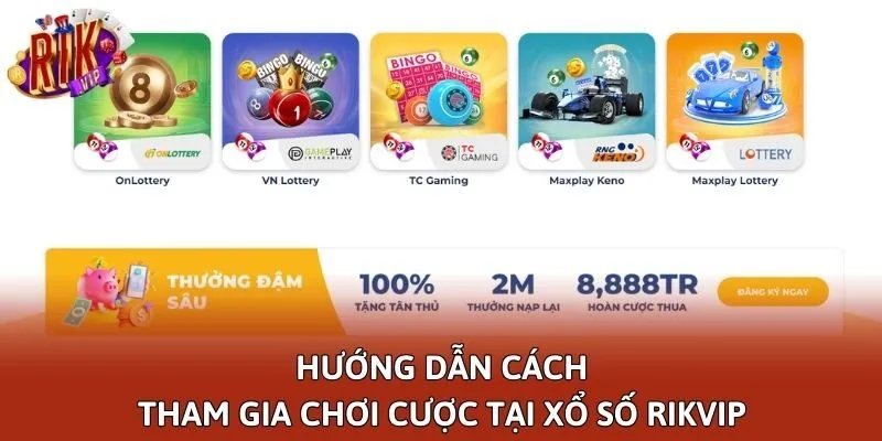 Hướng dẫn cách tham gia chơi cược tại xổ số Rikvip