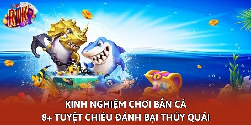 Kinh Nghiệm Chơi Bắn Cá - 8+ Tuyệt Chiêu Đánh Bại Thủy Quái