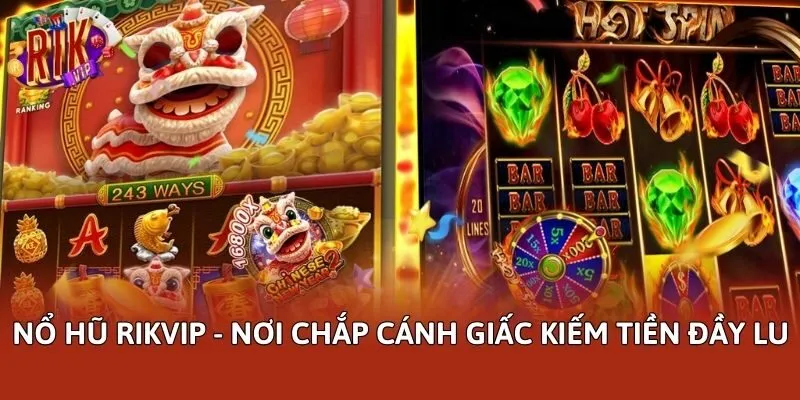 Nổ hũ Rikvip - Nơi chắp cánh giấc kiếm tiền đầy lu