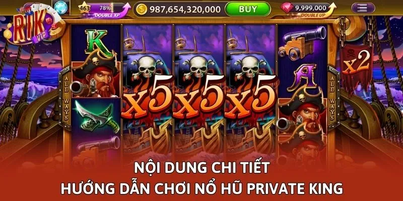 Nội dung chi tiết hướng dẫn chơi nổ hũ Private King