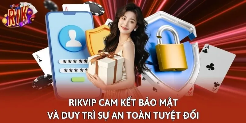 Rikvip cam kết bảo mật và duy trì sự an toàn tuyệt đối