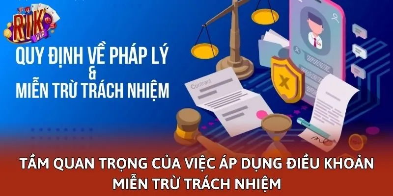 Tầm quan trọng của việc áp dụng điều khoản miễn trừ trách nhiệm