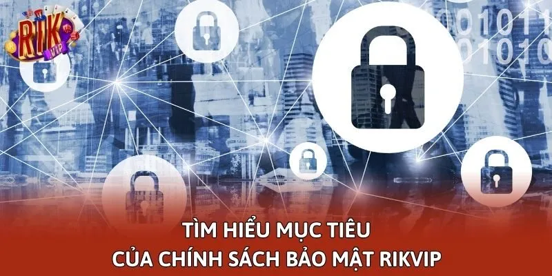 Tìm hiểu mục tiêu của chính sách bảo mật Rikvip