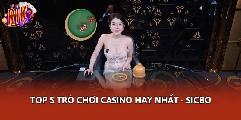 Top 5 trò chơi casino hay nhất - Sicbo