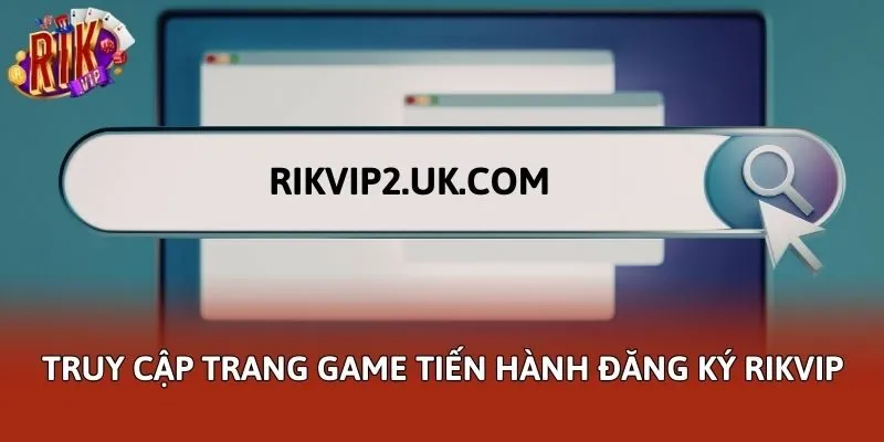 Truy cập trang game tiến hành đăng ký Rikvip