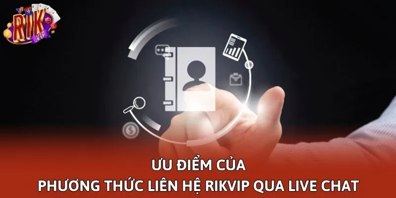 Ưu điểm của phương thức liên hệ Rikvip qua live chat